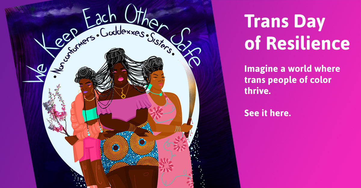 We Keep Each Other Safe TDOR Honoring Trans Lives, Dreaming of