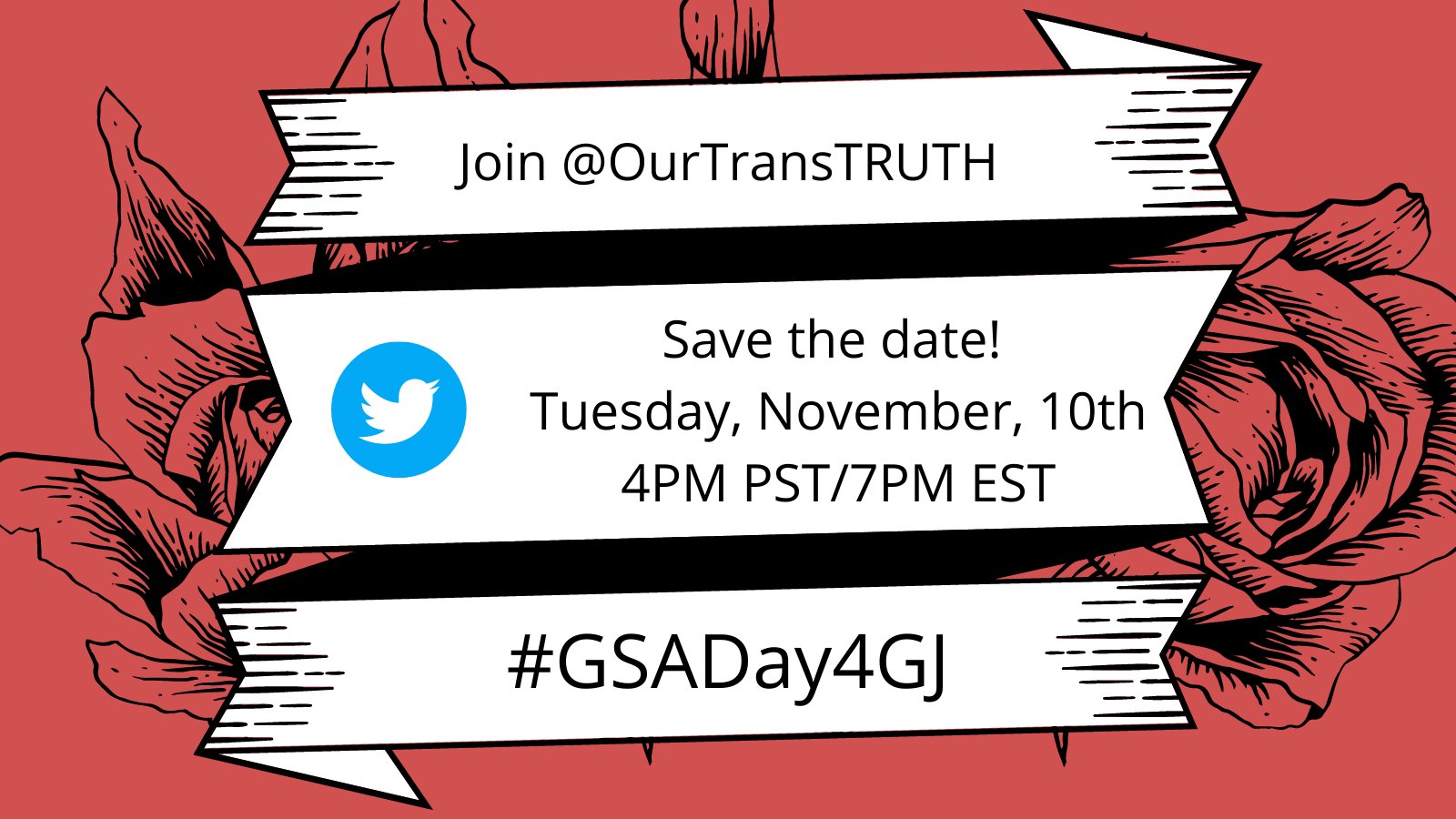 Join @OurTransTRUTH | Save the date! Tuesday, November 10, 4 PM PST / 7PM EST | #GSADay4GJ