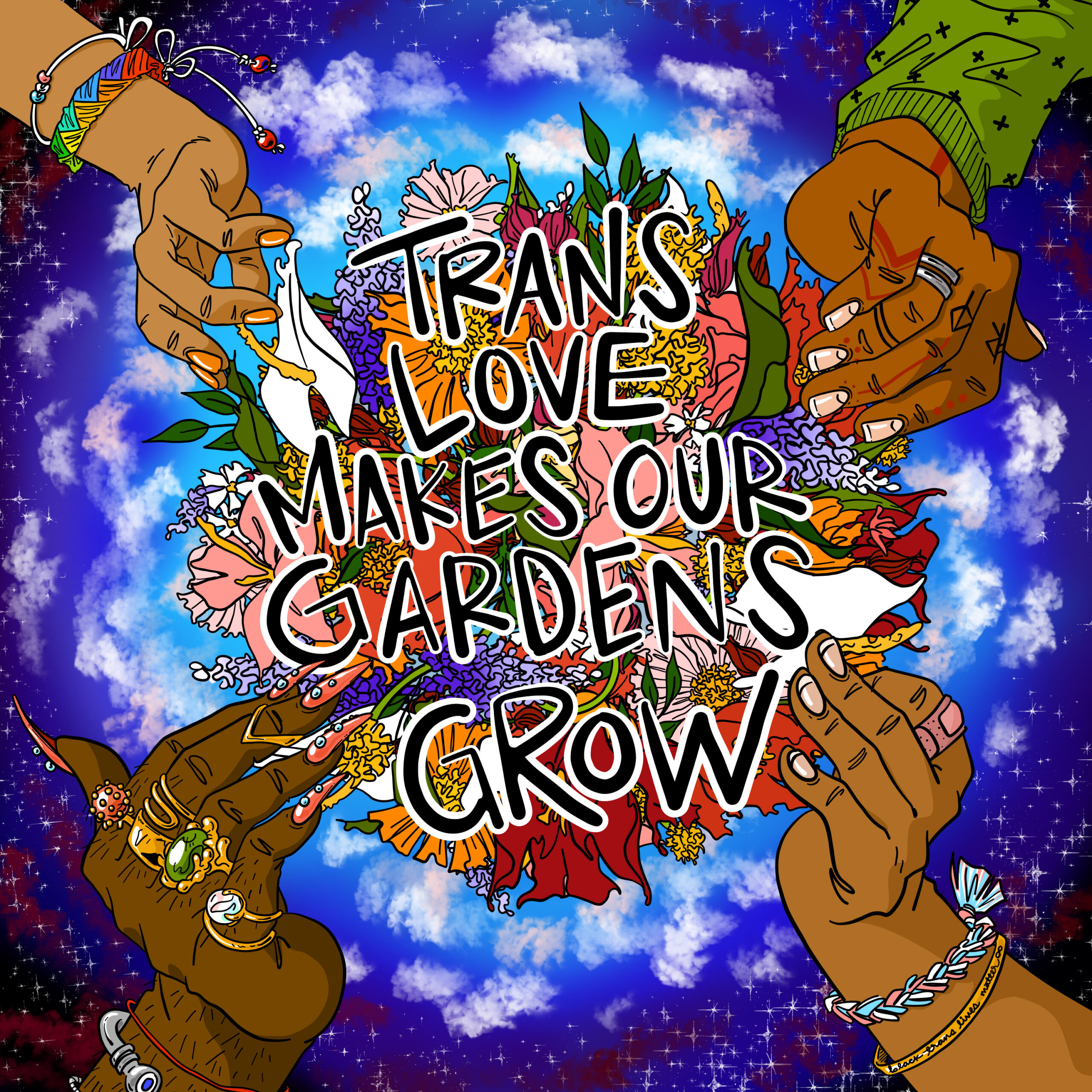 Illustration of 4 hands with different brown skin tones, nails and adornments, encircling a flower bouquet and the words “Trans Love Makes Our Gardens Grow”